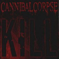 Cannibal Corpse ‎– Kill 